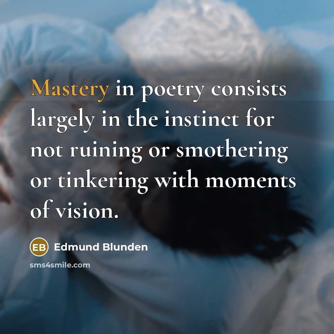 “Mastery in poetry consists largely in the instinct for not…” quote by Edmund Blunden