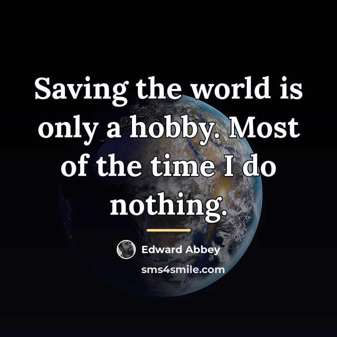 “Saving the world is only a hobby. Most of the…” quote by Edward Abbey