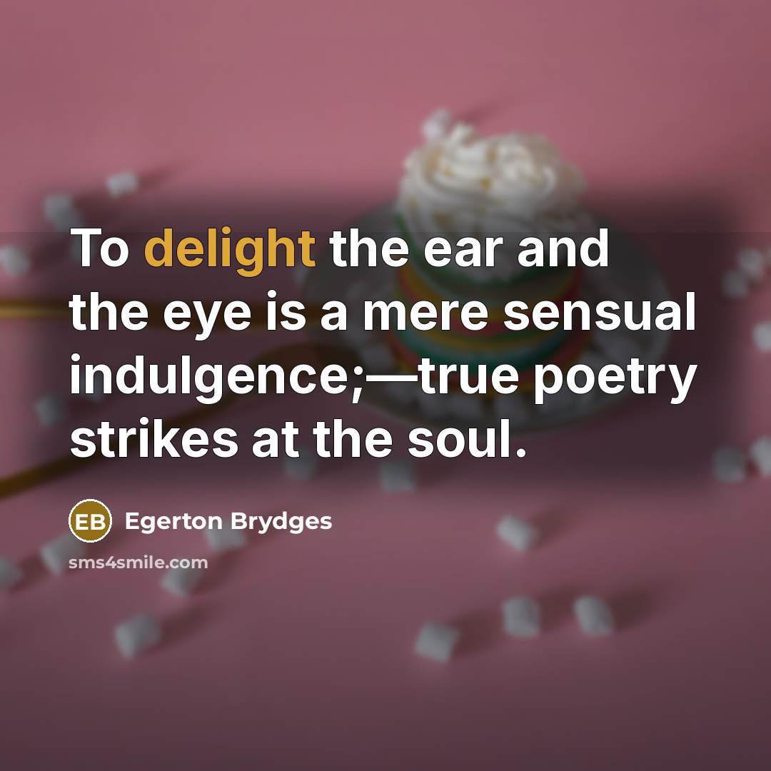 “To delight the ear and the eye is a mere…” quote by Egerton Brydges