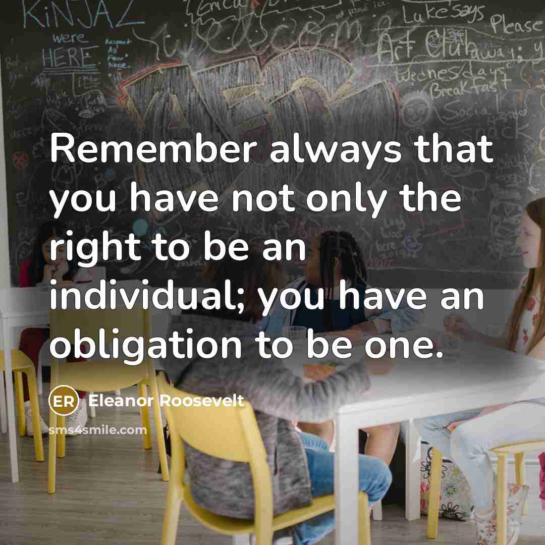 “Remember always that you have not only the right to…” quote by Eleanor Roosevelt