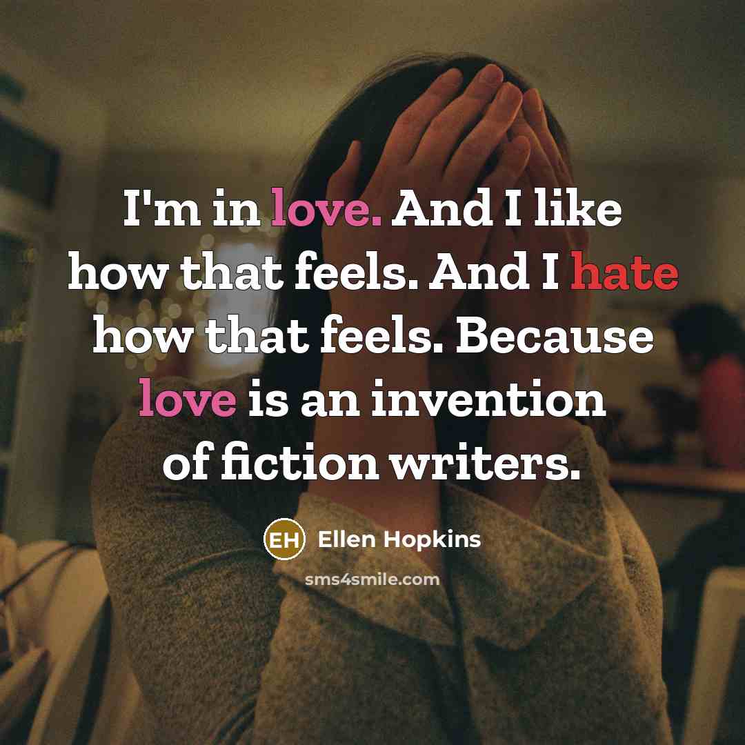 “I'm in love. And I like how that feels. And…” quote by Ellen Hopkins