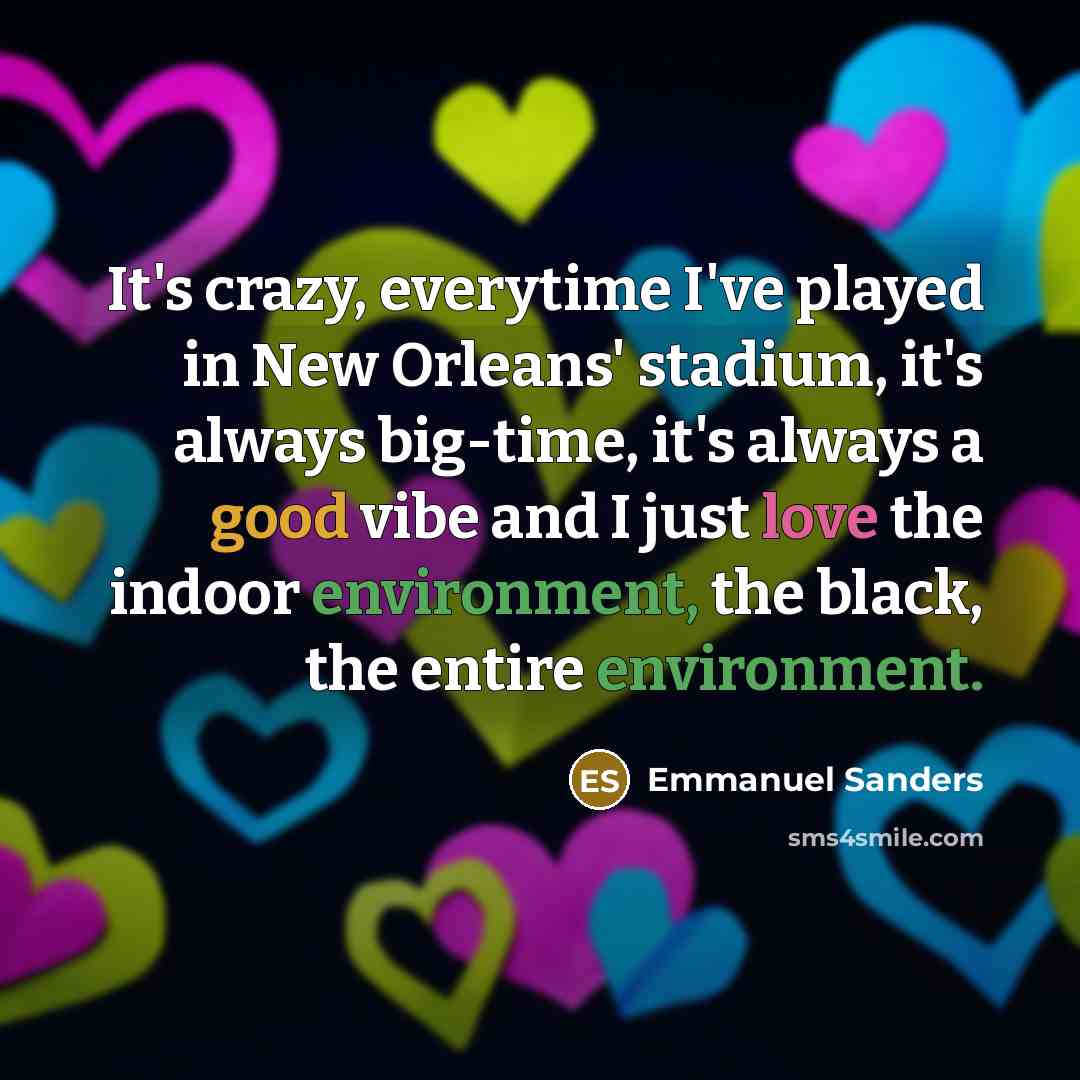 “It's crazy, everytime I've played in New Orleans' stadium, it's…” quote by Emmanuel Sanders