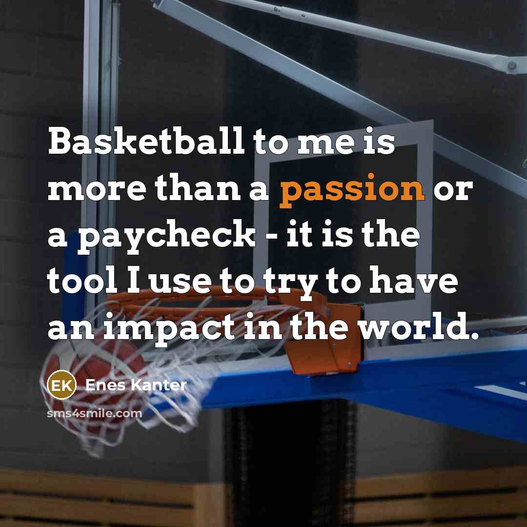“Basketball to me is more than a passion or a…” quote by Enes Kanter