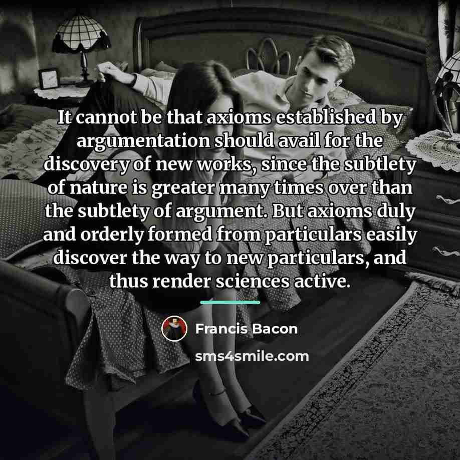 “It cannot be that axioms established by argumentation should avail…” quote by Francis Bacon