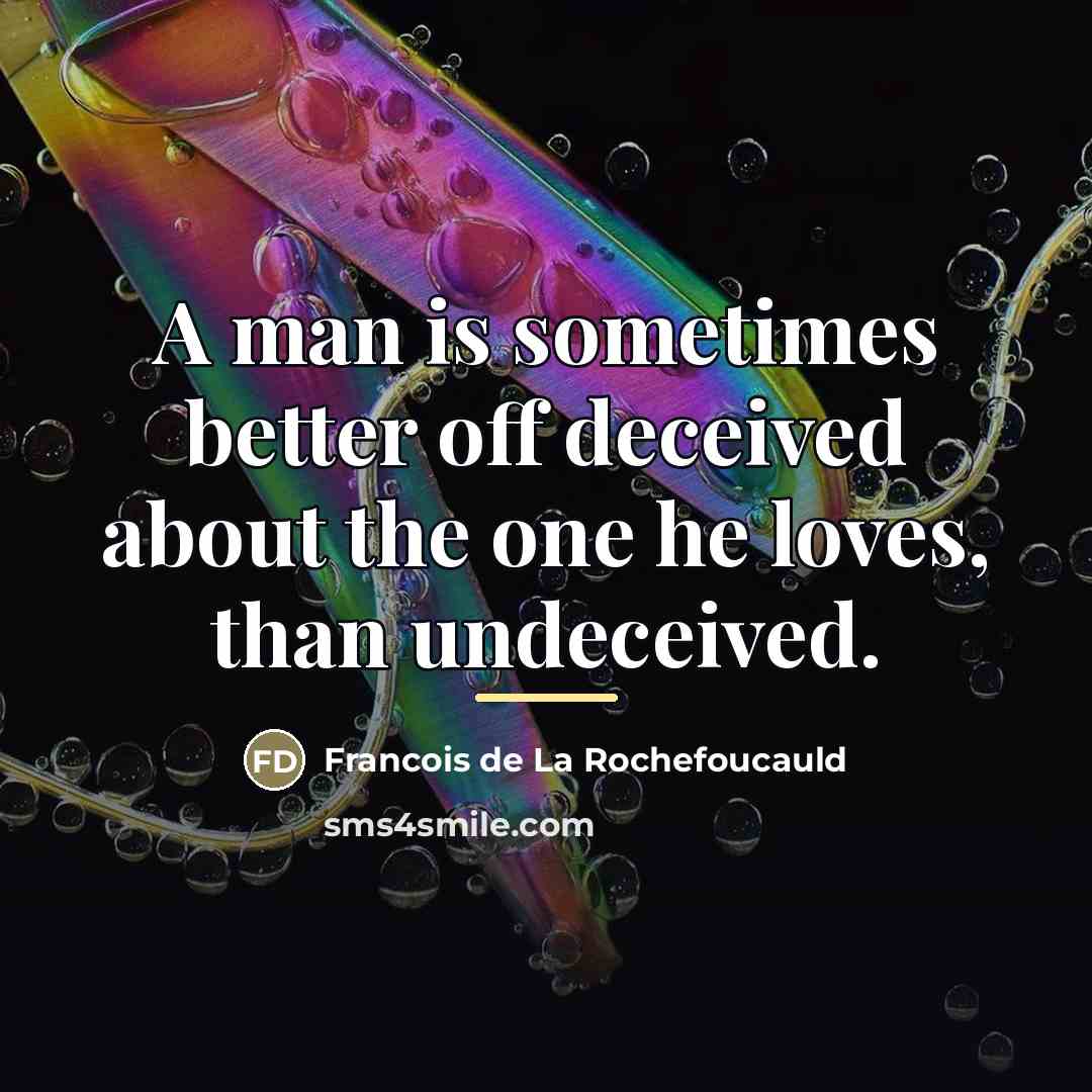 “A man is sometimes better off deceived about the one…” quote by Francois de La Rochefoucauld