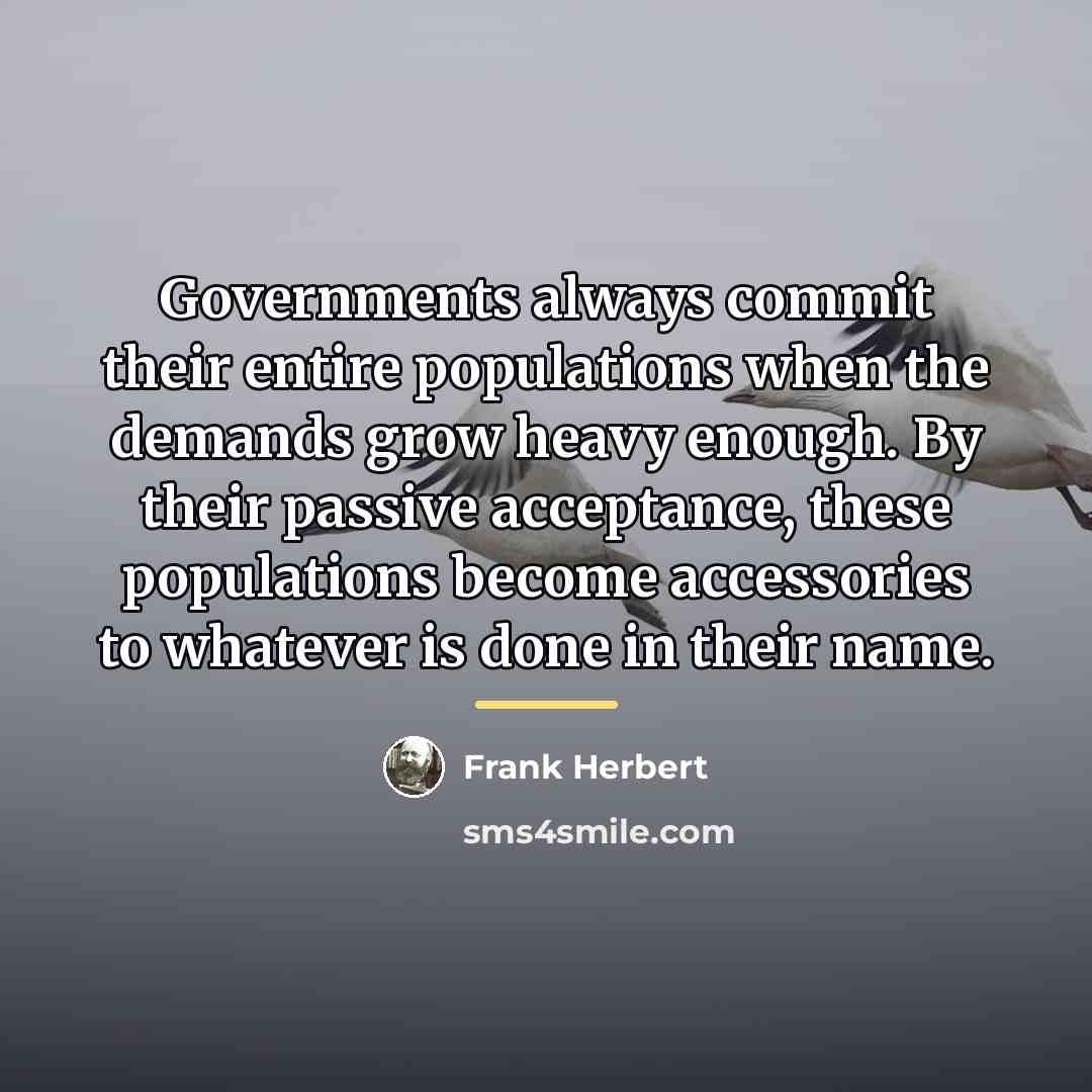 “Governments always commit their entire populations when the demands grow…” quote by Frank Herbert