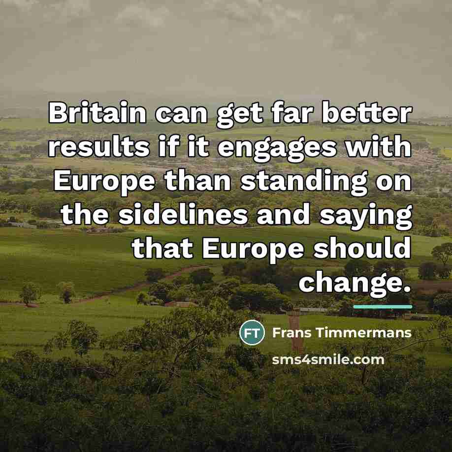“Britain can get far better results if it engages with…” quote by Frans Timmermans