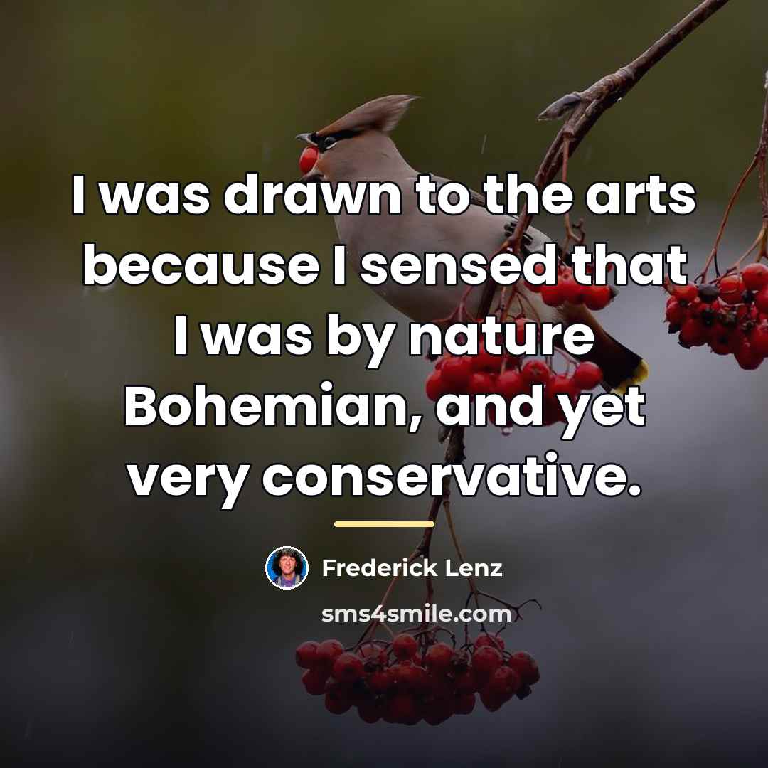 “I was drawn to the arts because I sensed that…” quote by Frederick Lenz