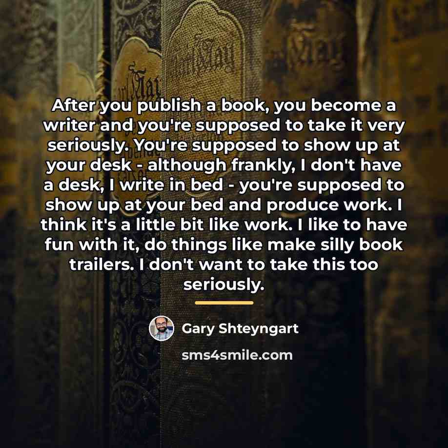 “After you publish a book, you become a writer and…” quote by Gary Shteyngart
