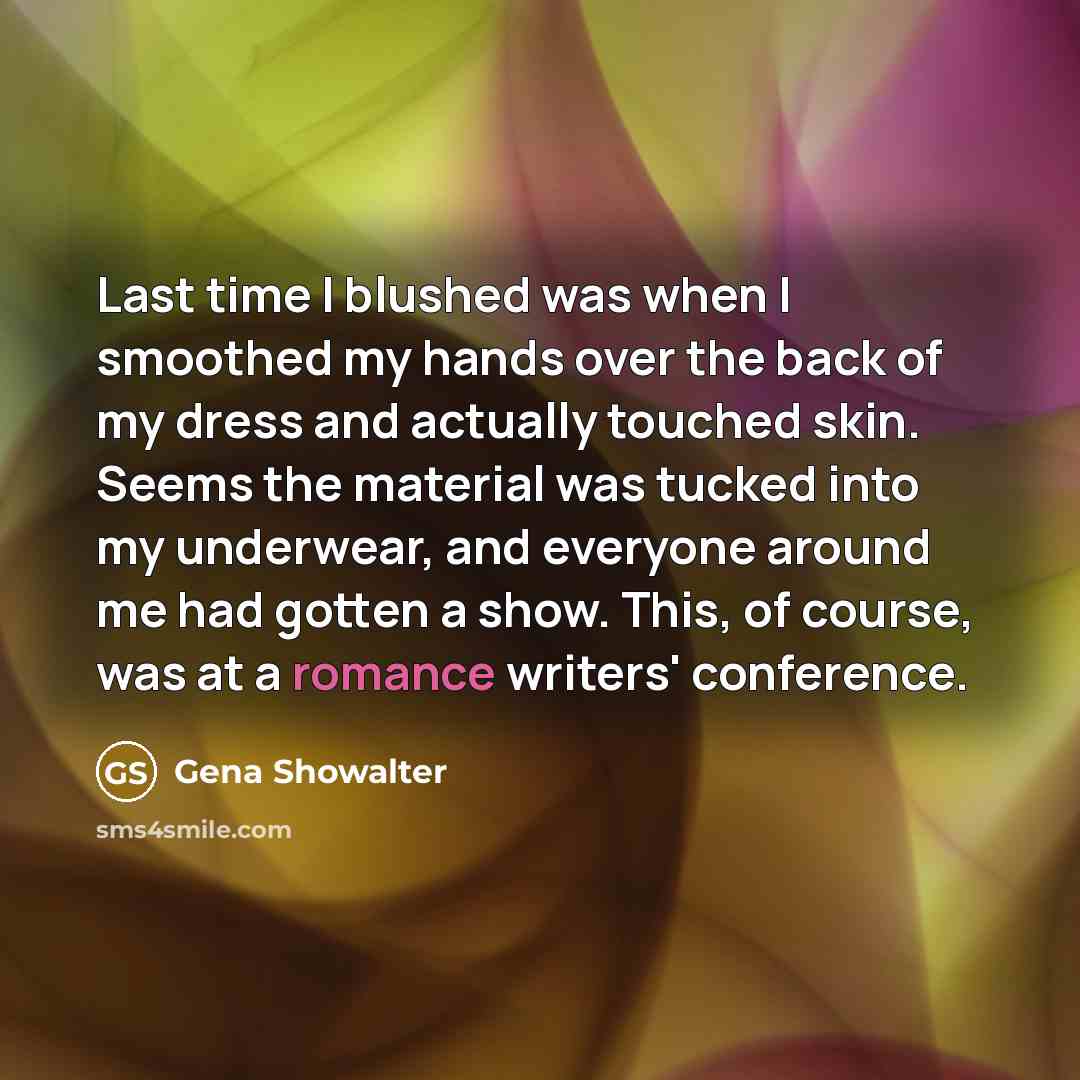 “Last time I blushed was when I smoothed my hands…” quote by Gena Showalter