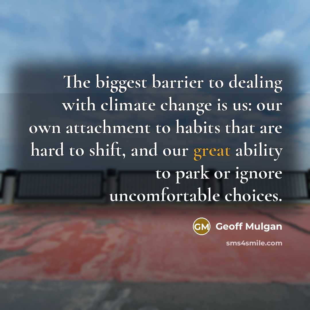 “The biggest barrier to dealing with climate change is us:…” quote by Geoff Mulgan