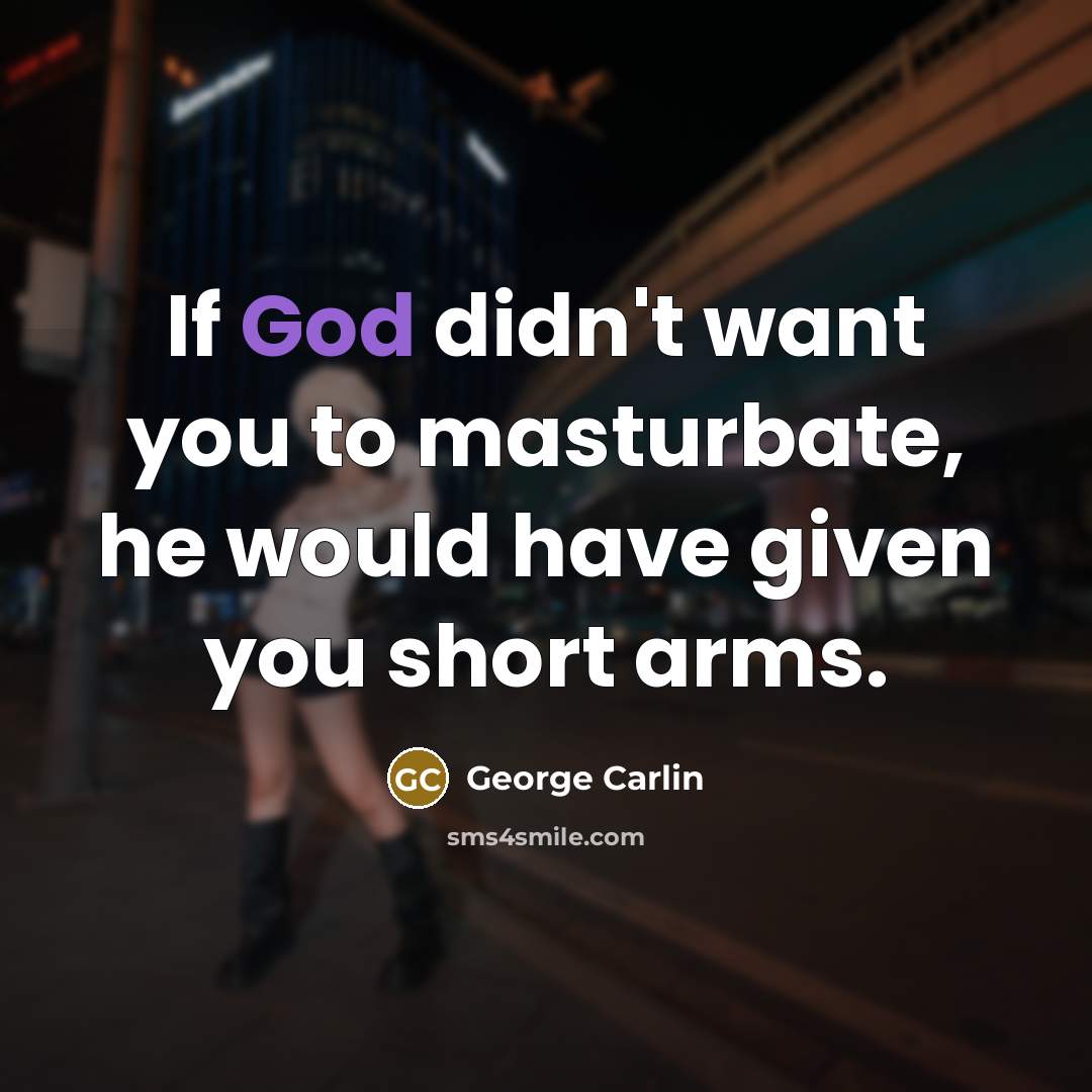 “If God didn't want you to masturbate, he would have…” quote by George Carlin