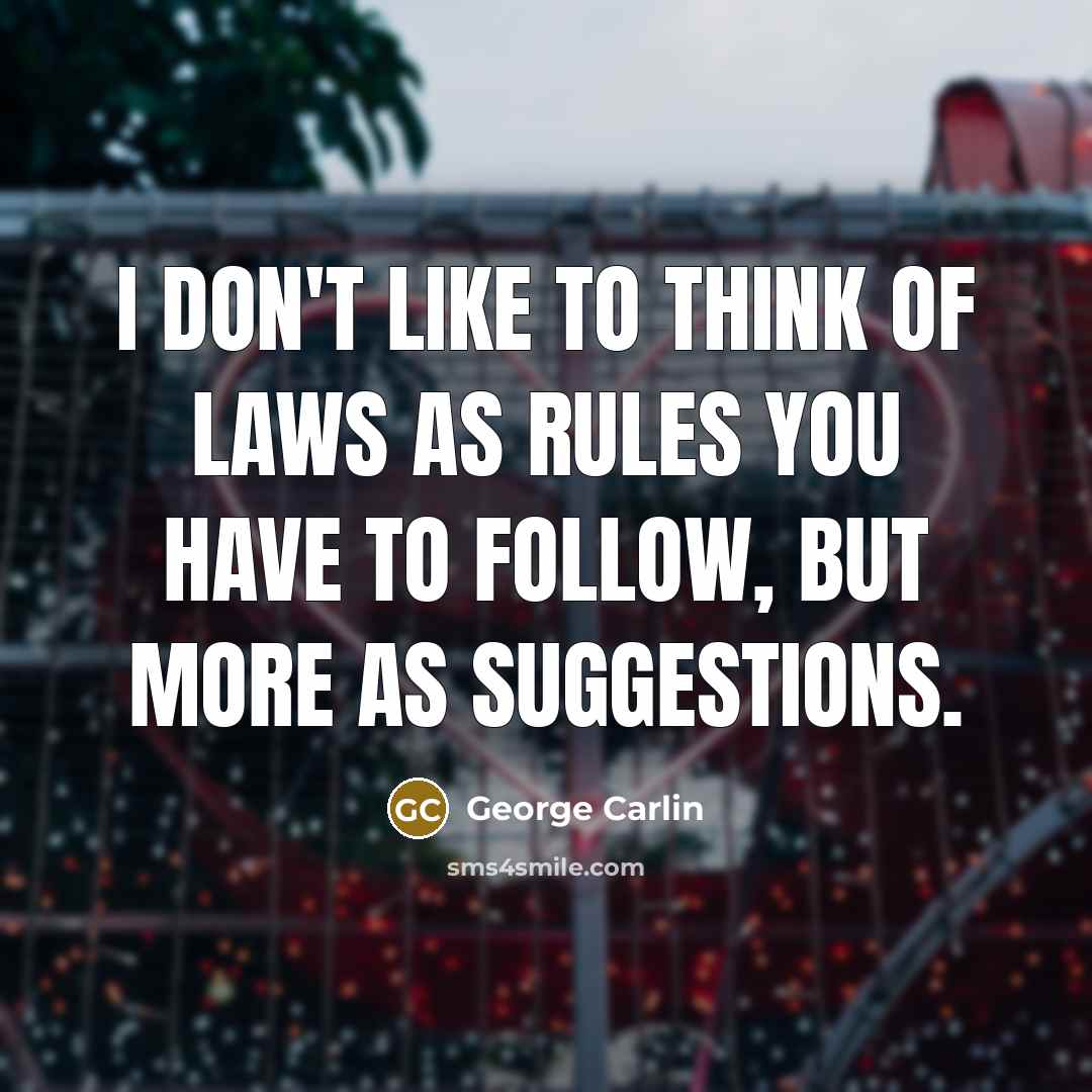 “I don't like to think of laws as rules you…” quote by George Carlin