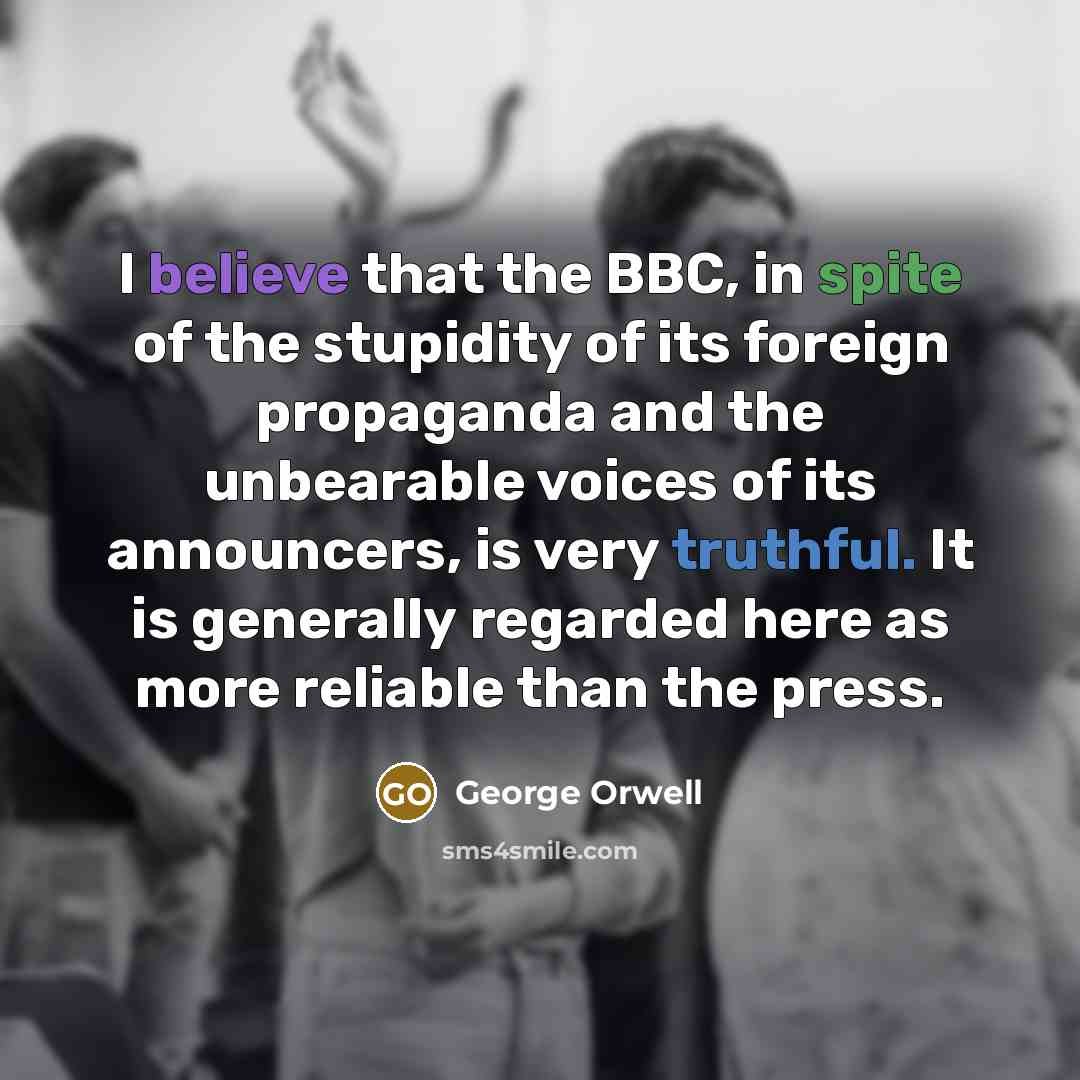 “I believe that the BBC, in spite of the stupidity…” quote by George Orwell