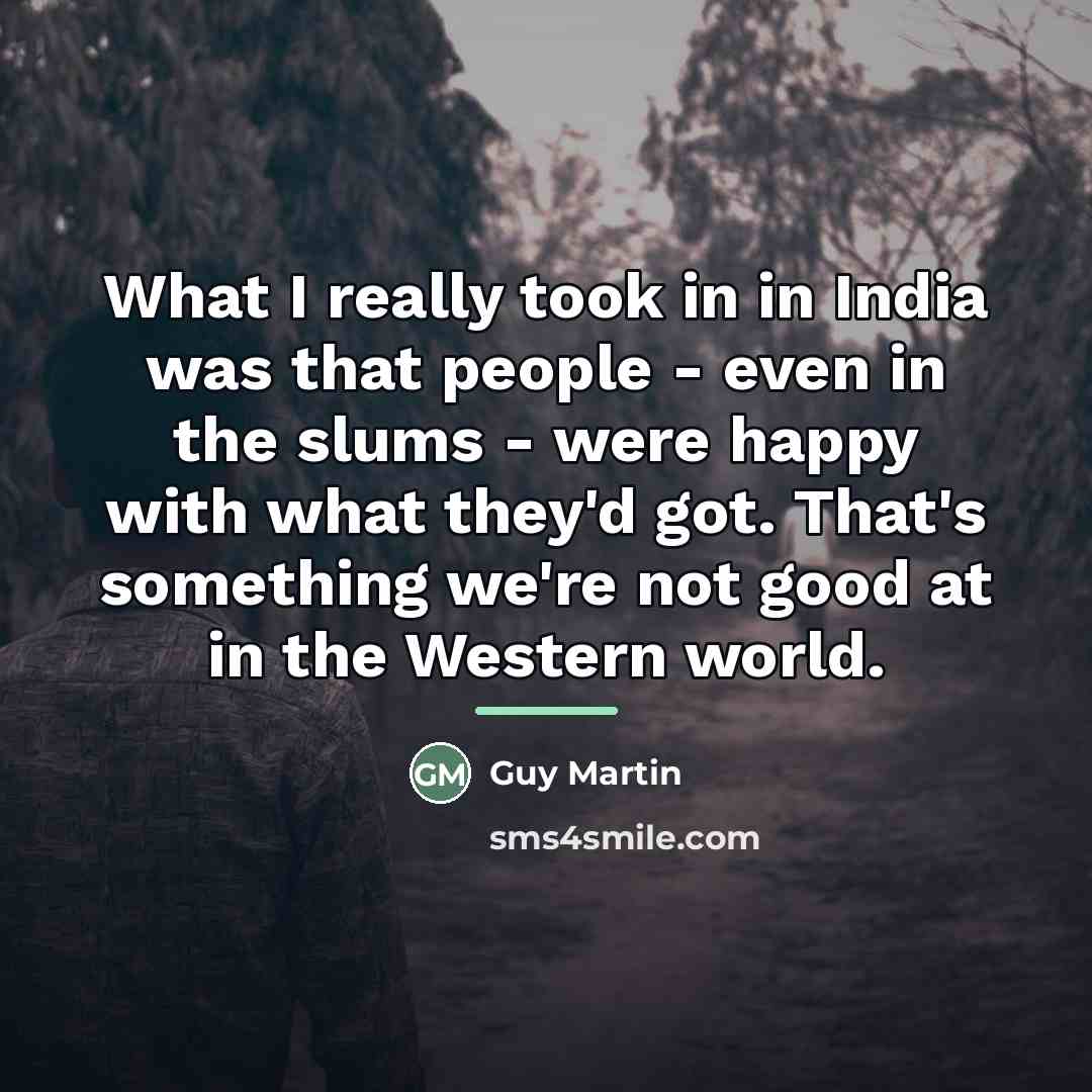 “What I really took in in India was that people…” quote by Guy Martin