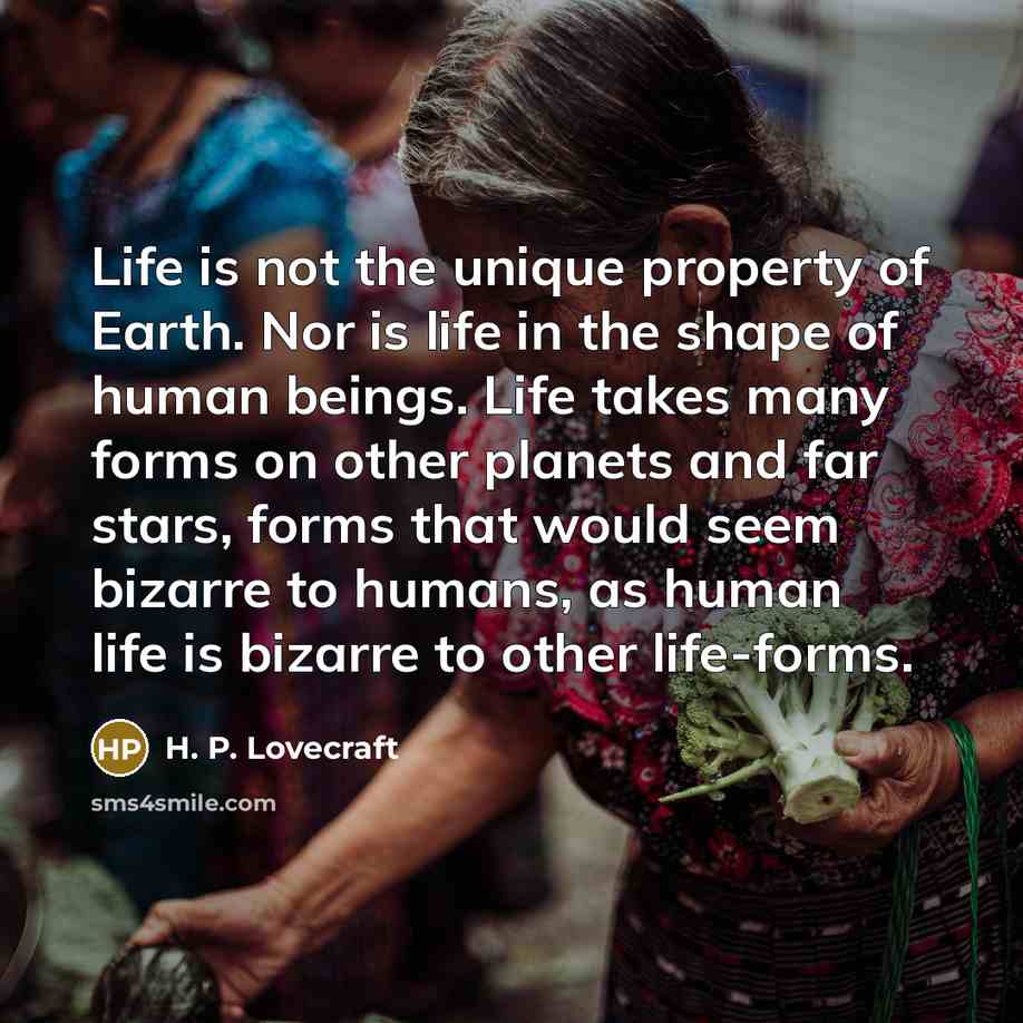 “Life is not the unique property of Earth. Nor is…” quote by H. P. Lovecraft