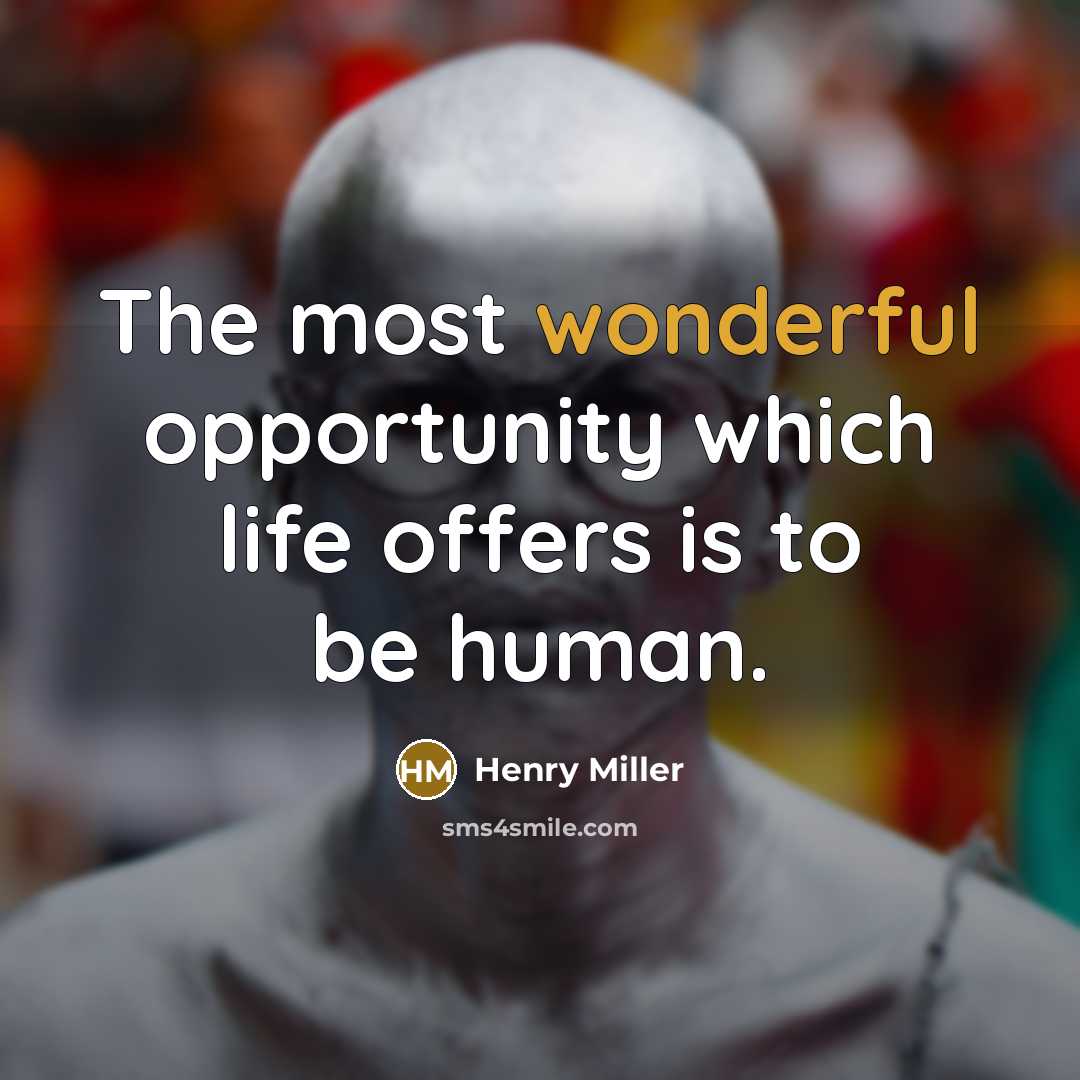 “The most wonderful opportunity which life offers is to be…” quote by Henry Miller