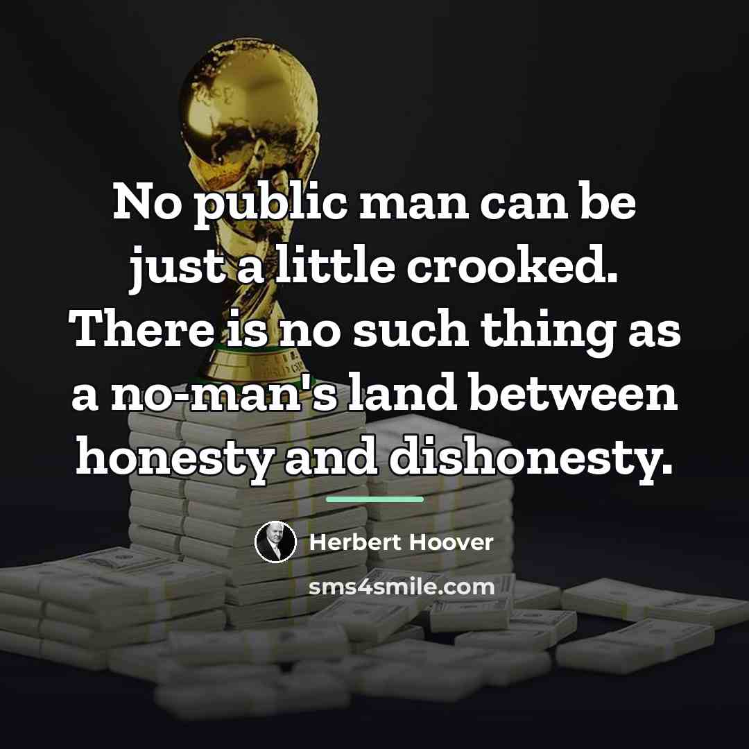 “No public man can be just a little crooked. There…” quote by Herbert Hoover