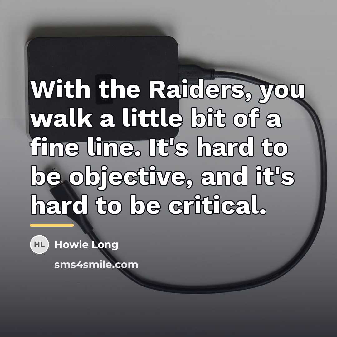 “With the Raiders, you walk a little bit of a…” quote by Howie Long