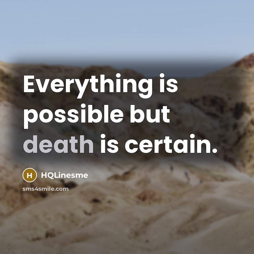 “Everything is possible but death is certain.…” quote by HQLinesme