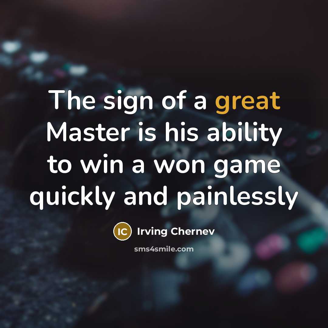 “The sign of a great Master is his ability to…” quote by Irving Chernev