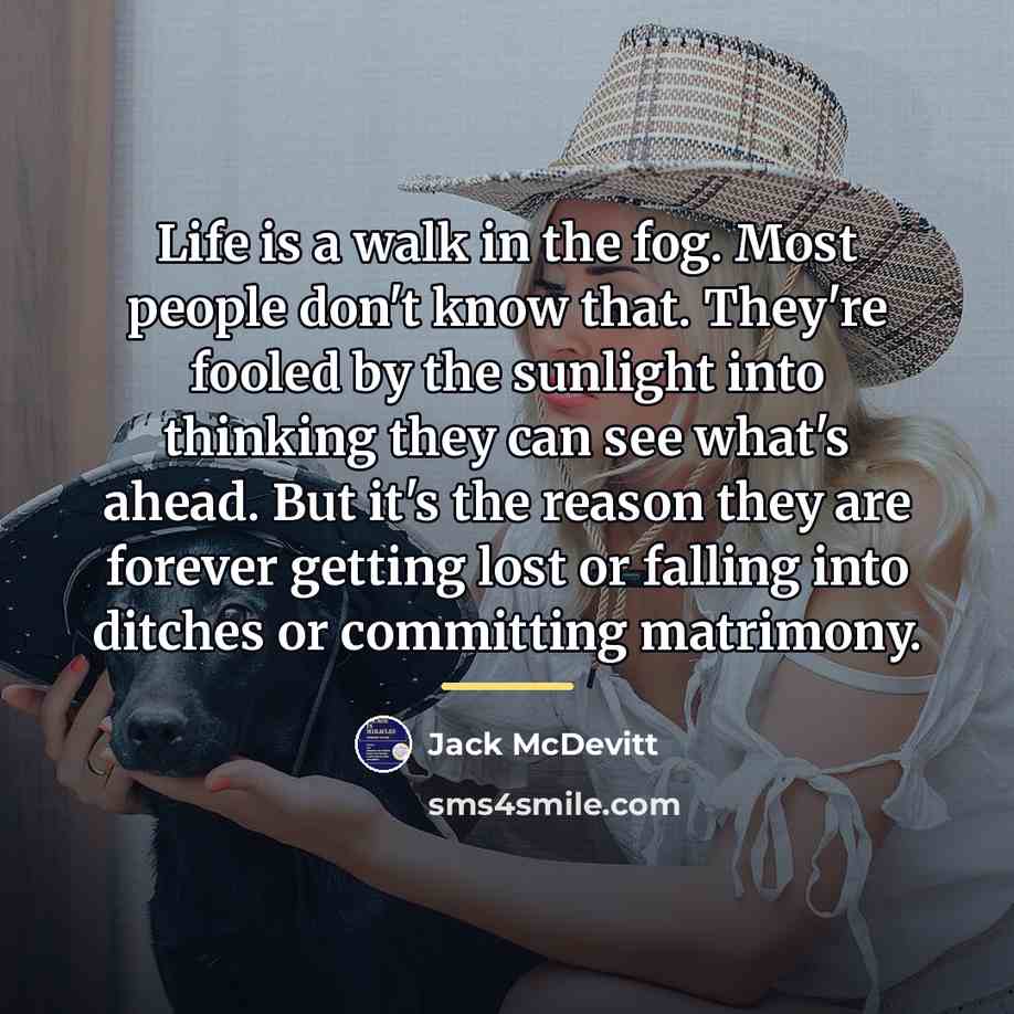 “Life is a walk in the fog. Most people don't…” quote by Jack McDevitt