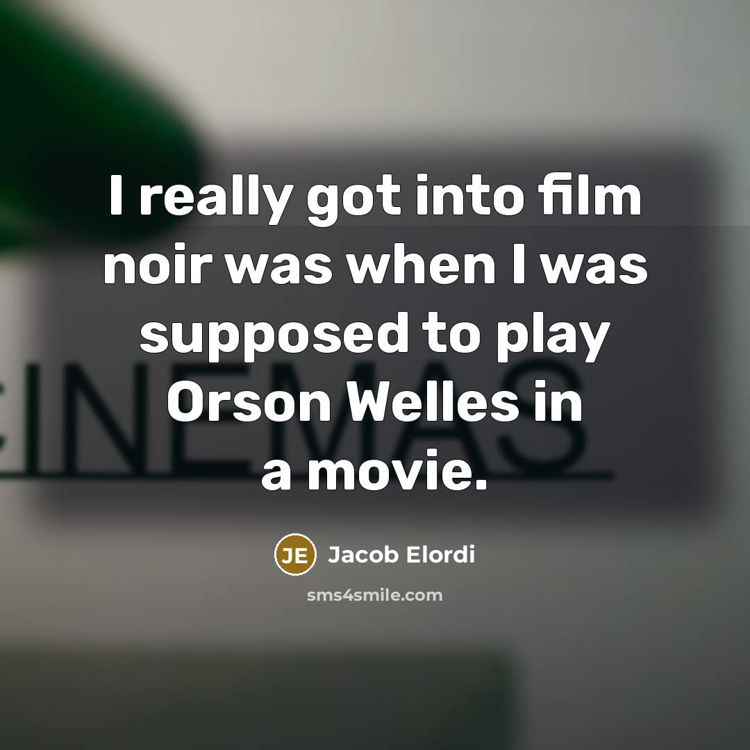 “I really got into film noir was when I was…” quote by Jacob Elordi