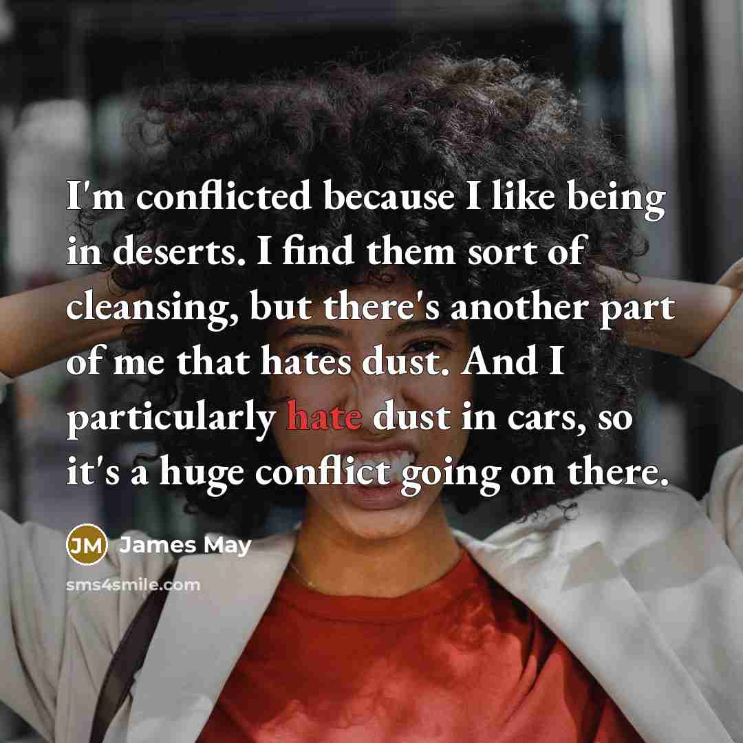 “I'm conflicted because I like being in deserts. I find…” quote by James May