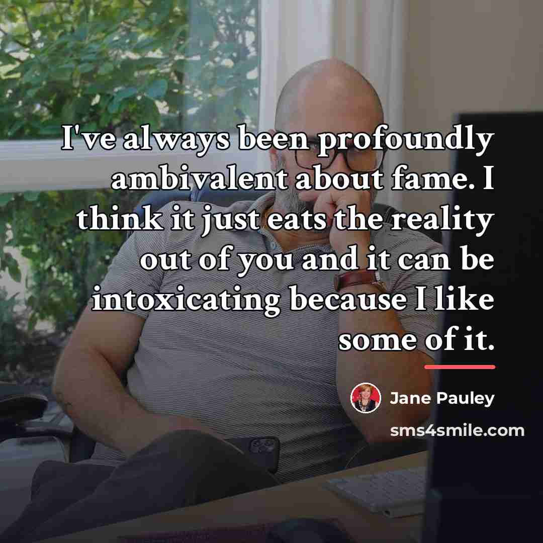“I've always been profoundly ambivalent about fame. I think it…” quote by Jane Pauley
