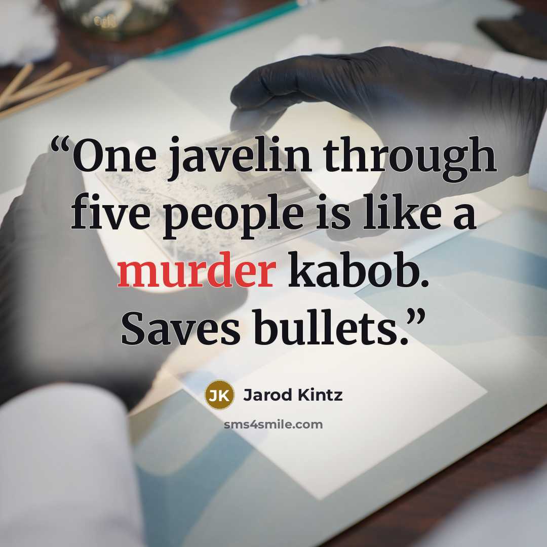 “One javelin through five people is like a murder kabob. Saves bullets.” quote by Jarod Kintz