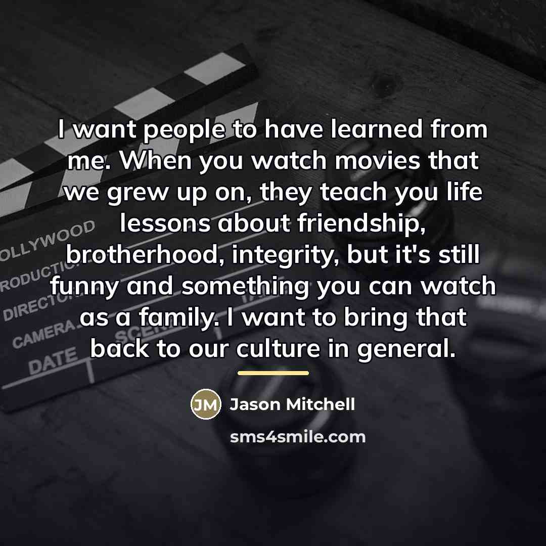 “I want people to have learned from me. When you…” quote by Jason Mitchell