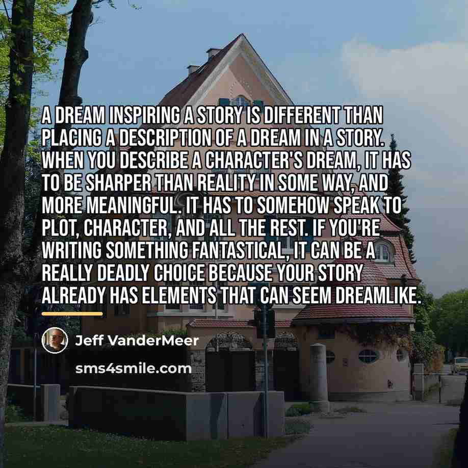 “A dream inspiring a story is different than placing a…” quote by Jeff VanderMeer