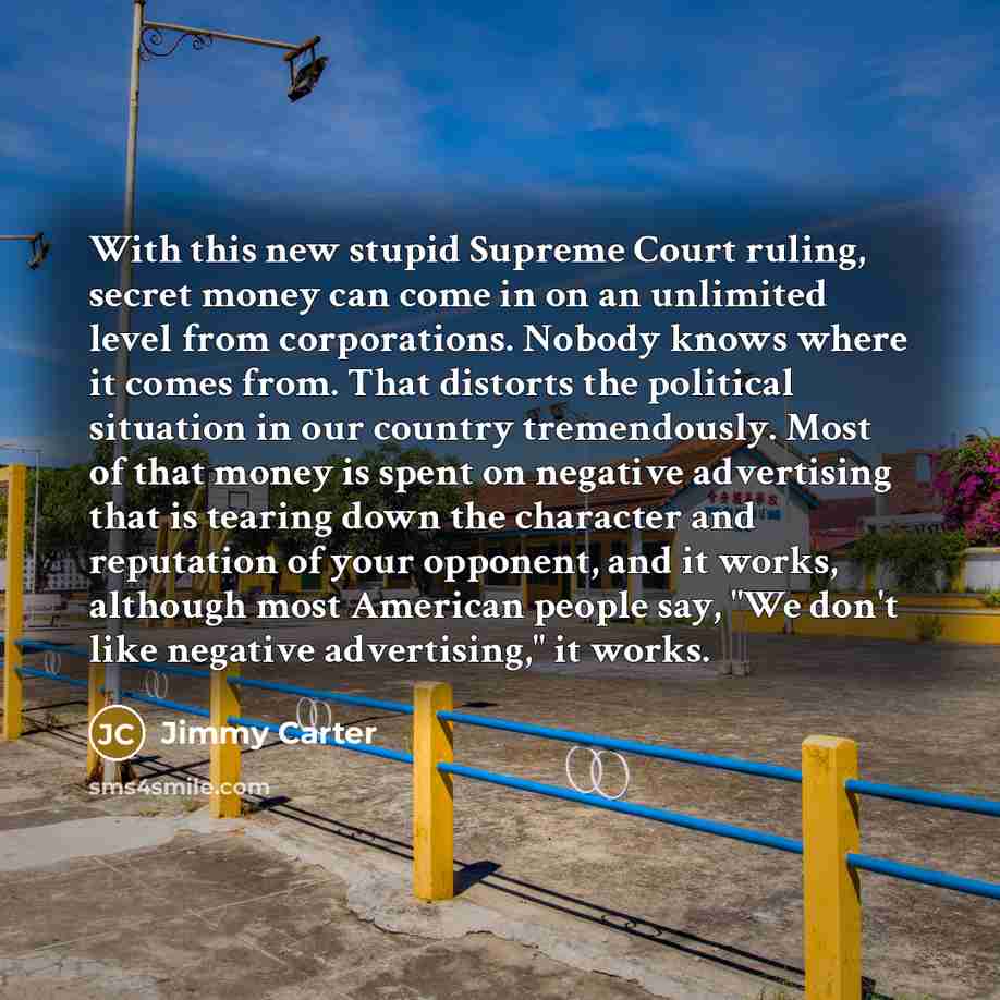 “With this new stupid Supreme Court ruling, secret money can…” quote by Jimmy Carter