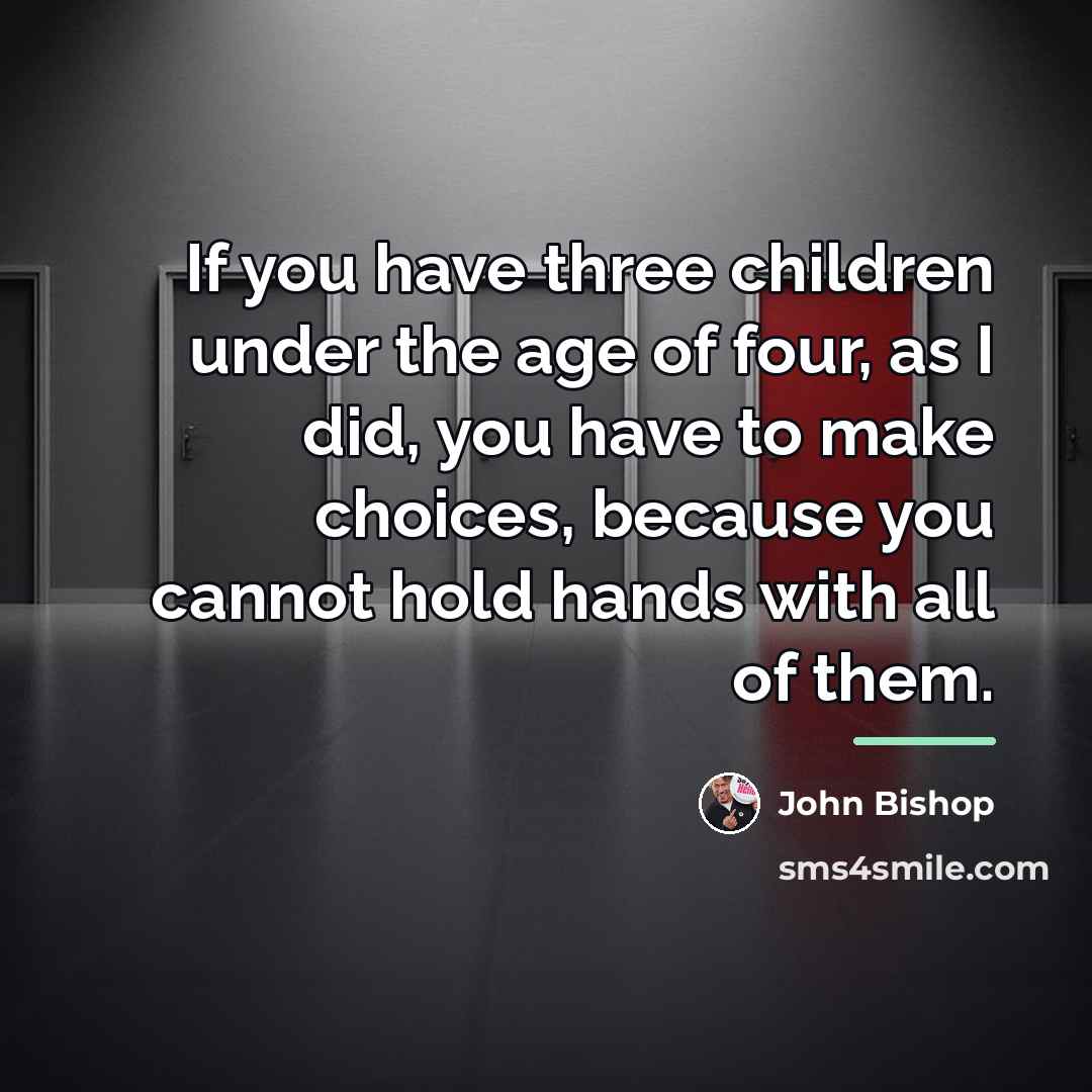 “If you have three children under the age of four,…” quote by John Bishop