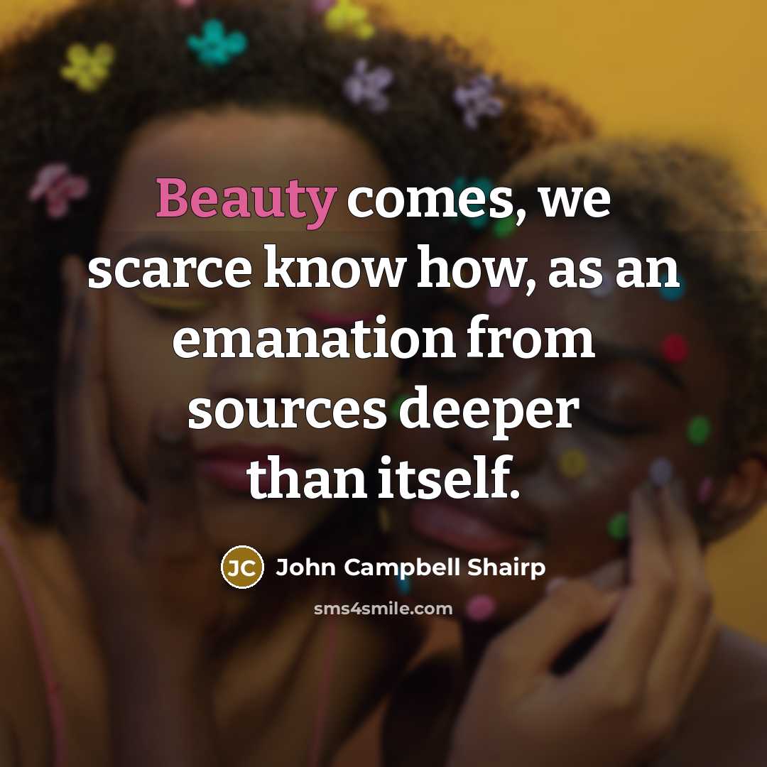 “Beauty comes, we scarce know how, as an emanation from…” quote by John Campbell Shairp