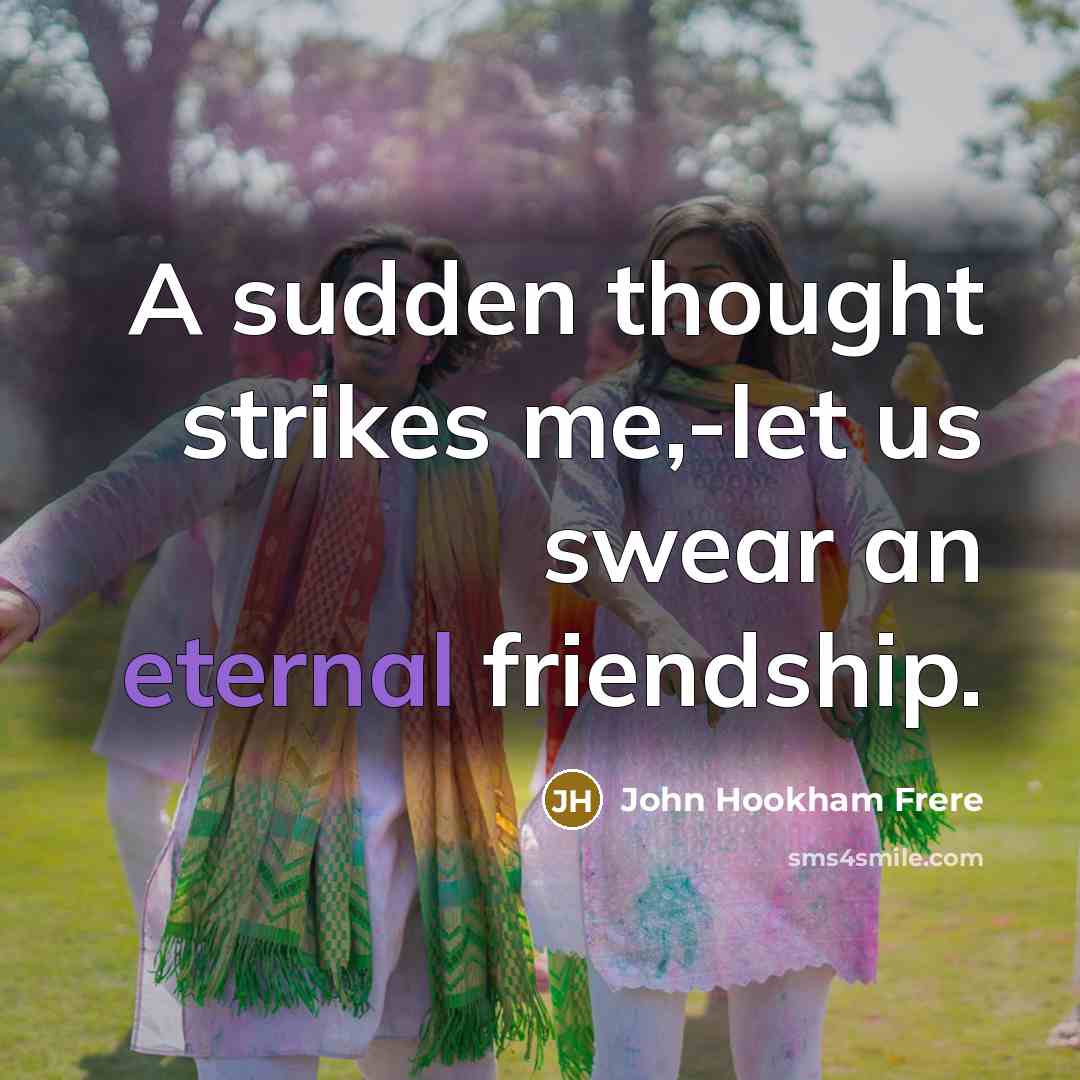 “A sudden thought strikes me,-let us swear an eternal friendship.…” quote by John Hookham Frere
