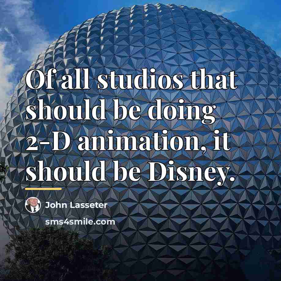 “Of all studios that should be doing 2-D animation, it…” quote by John Lasseter