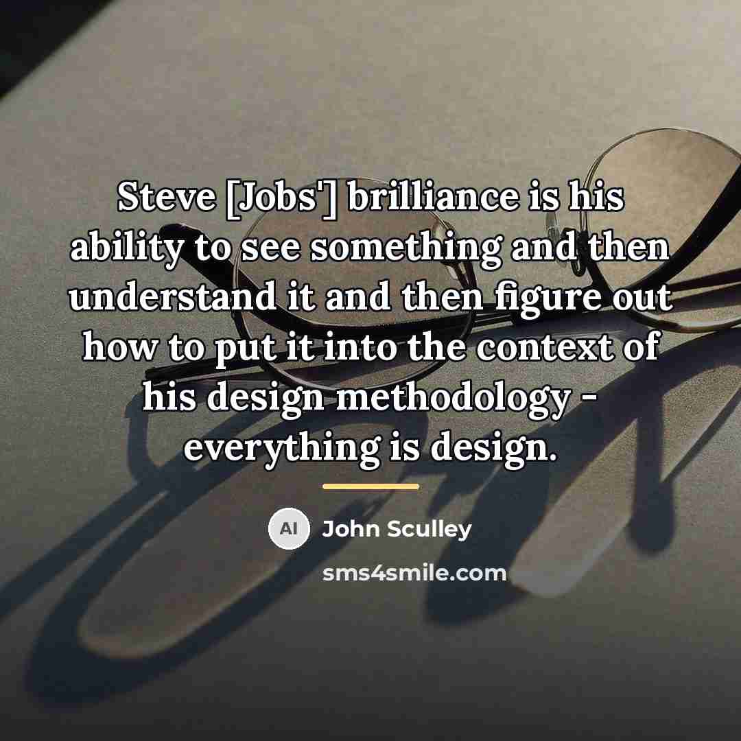 “Steve [Jobs'] brilliance is his ability to see something and…” quote by John Sculley