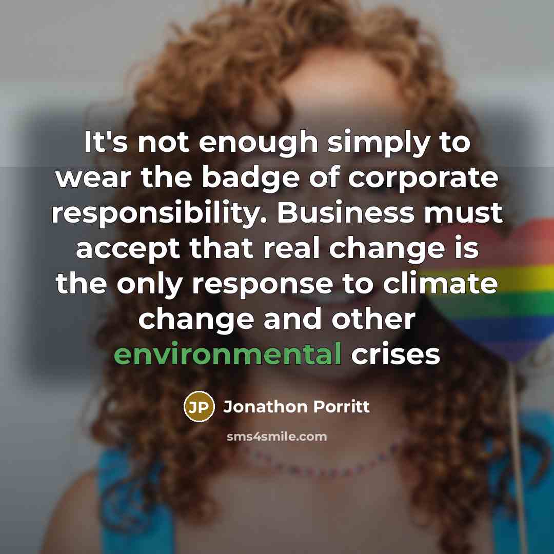 “It's not enough simply to wear the badge of corporate…” quote by Jonathon Porritt