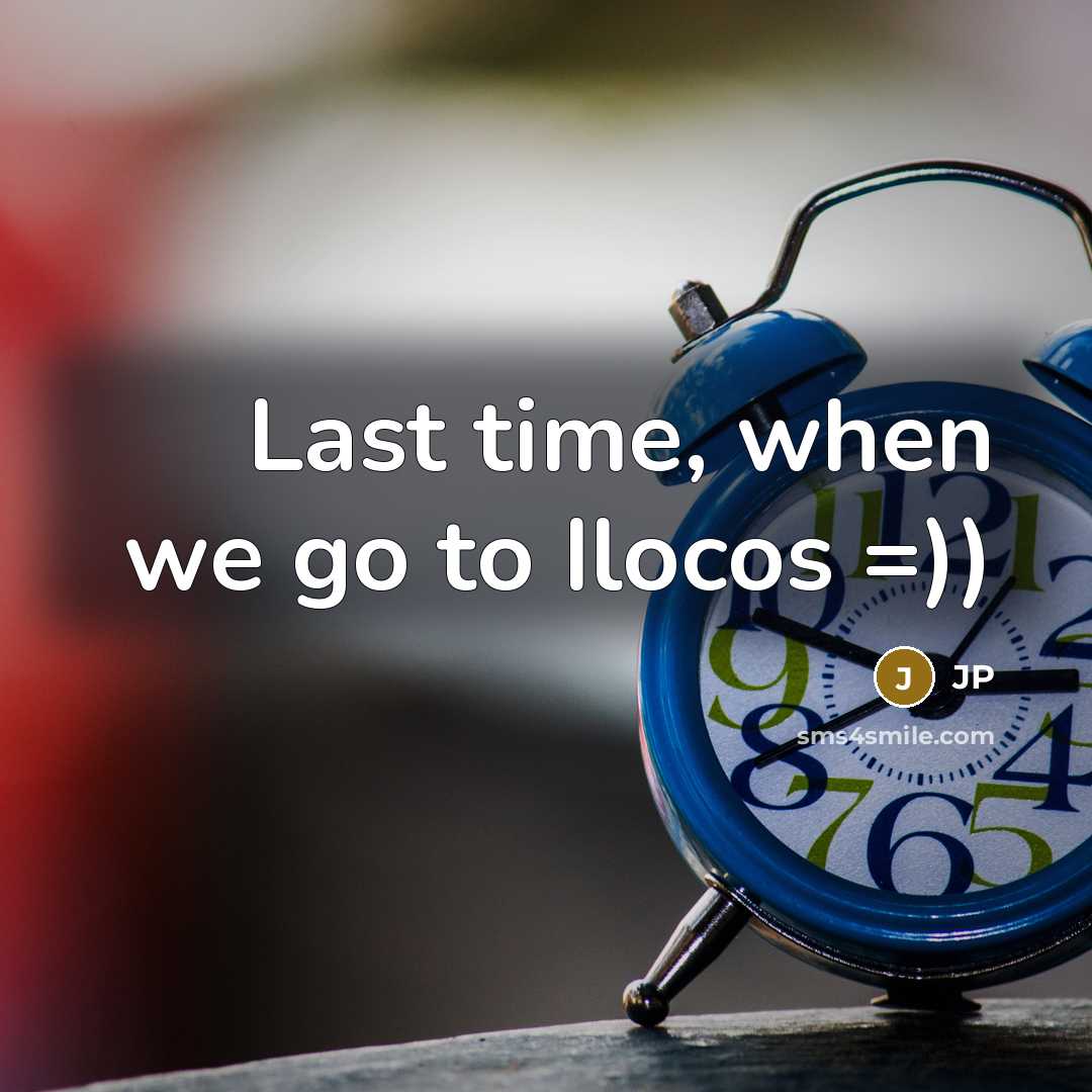 “Last time, when we go to Ilocos =))…” quote by JP