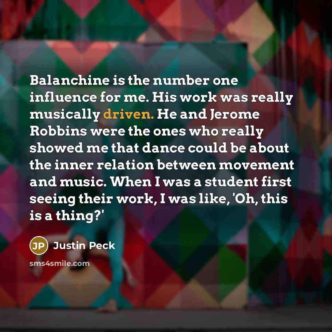 “Balanchine is the number one influence for me. His work…” quote by Justin Peck