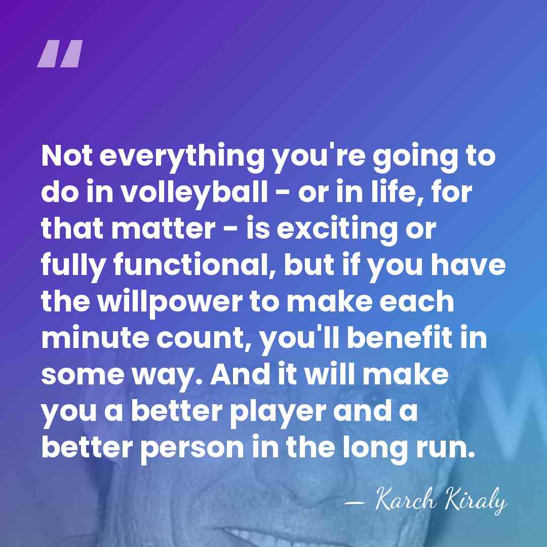 Not everything you're going to do in volleyball - or in life,&hellip; - Karch Kiraly
