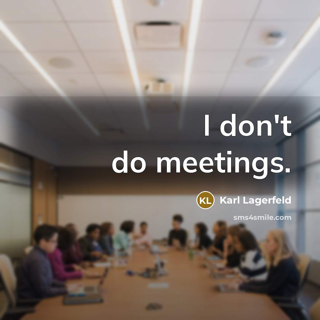 “I don't do meetings.…” quote by Karl Lagerfeld