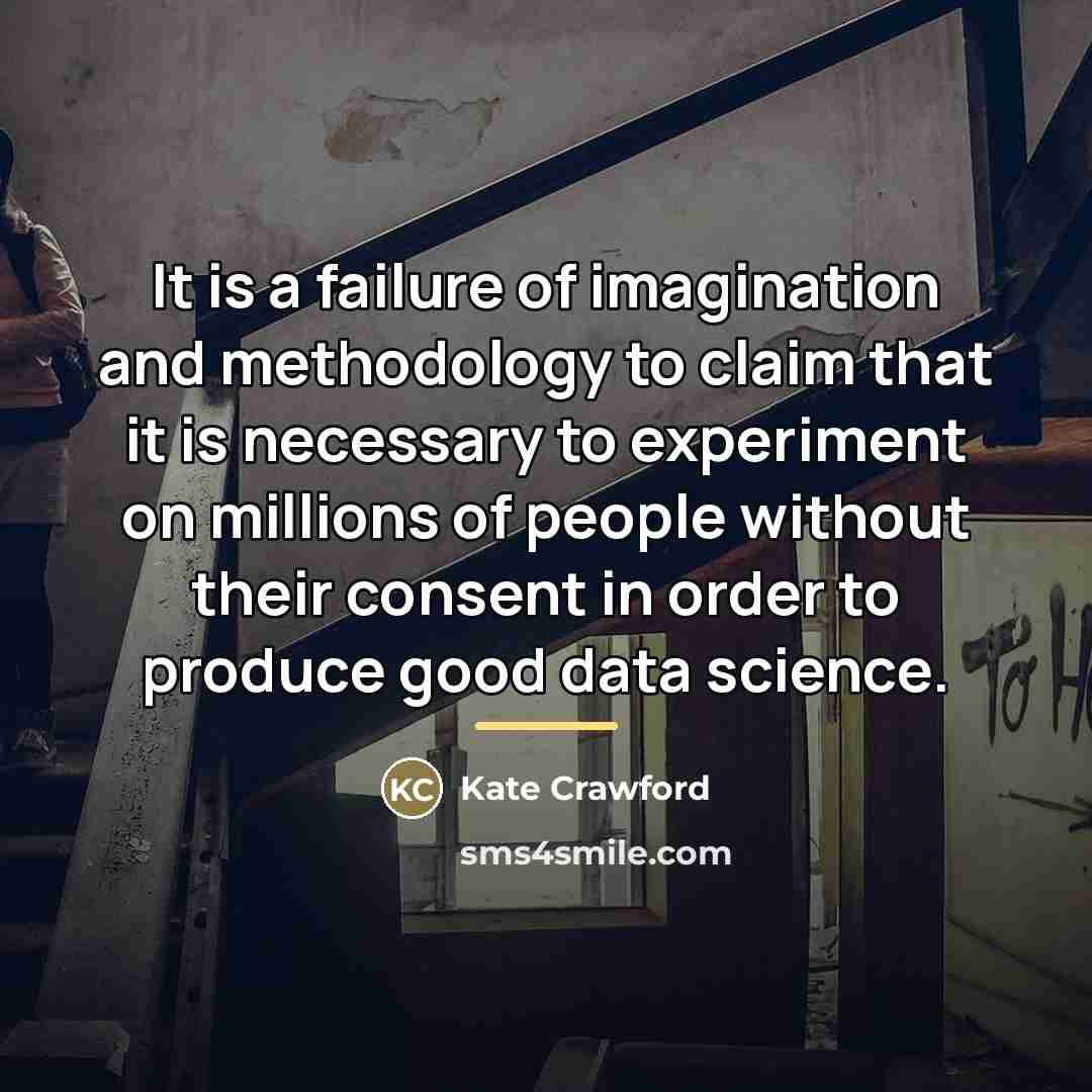 “It is a failure of imagination and methodology to claim…” quote by Kate Crawford
