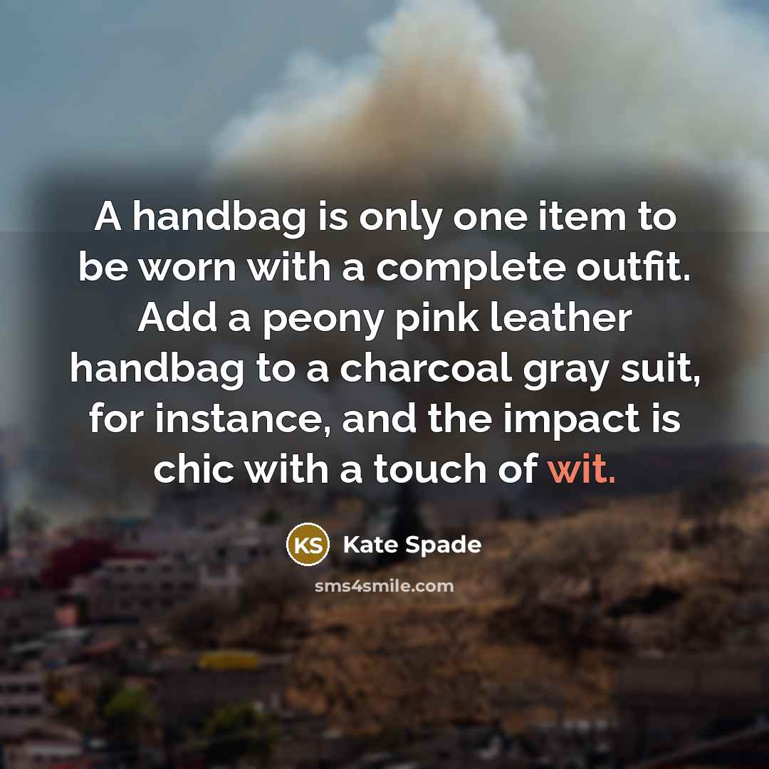 “A handbag is only one item to be worn with…” quote by Kate Spade