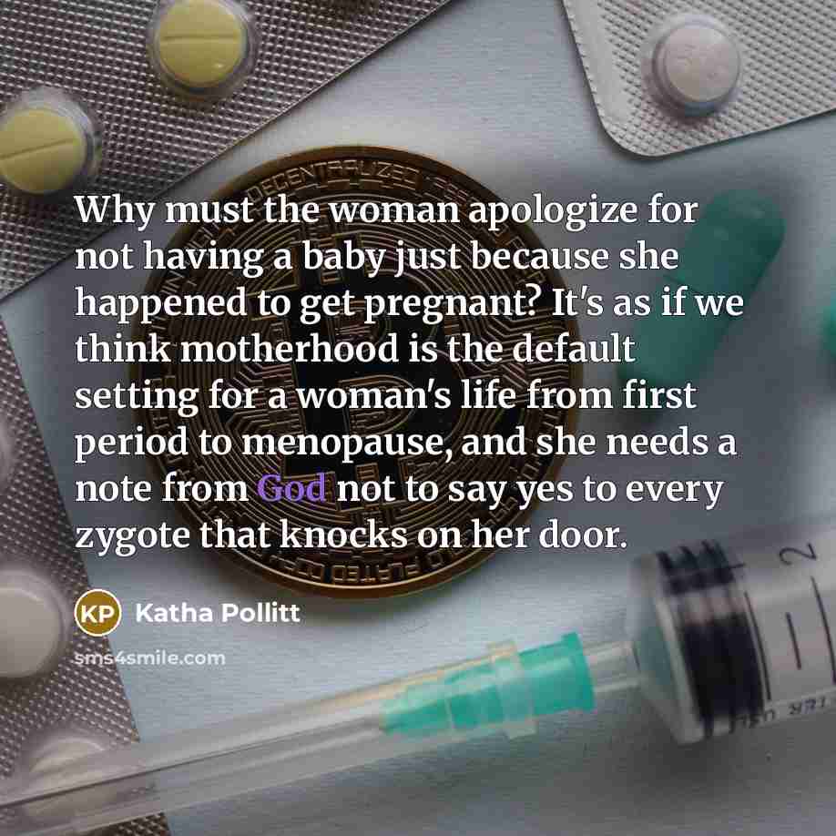 “Why must the woman apologize for not having a baby…” quote by Katha Pollitt
