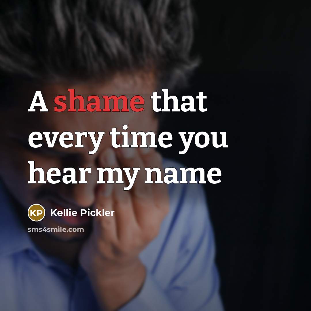 “A shame that every time you hear my name…” quote by Kellie Pickler