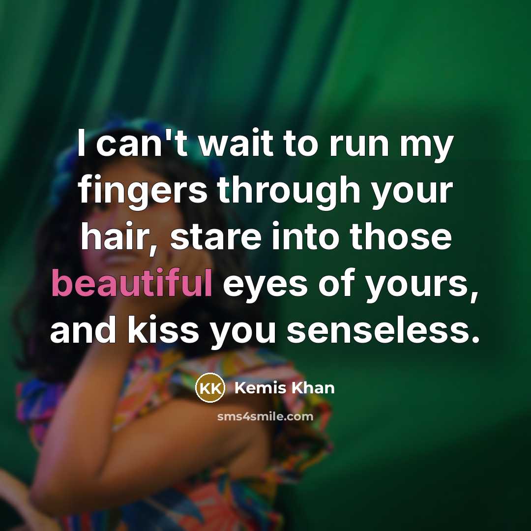 “I can't wait to run my fingers through your hair,…” quote by Kemis Khan