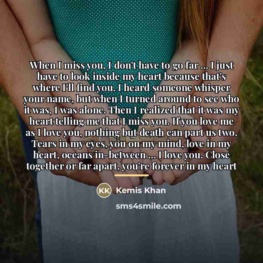 “When I miss you, I don't have to go far…” quote by Kemis Khan