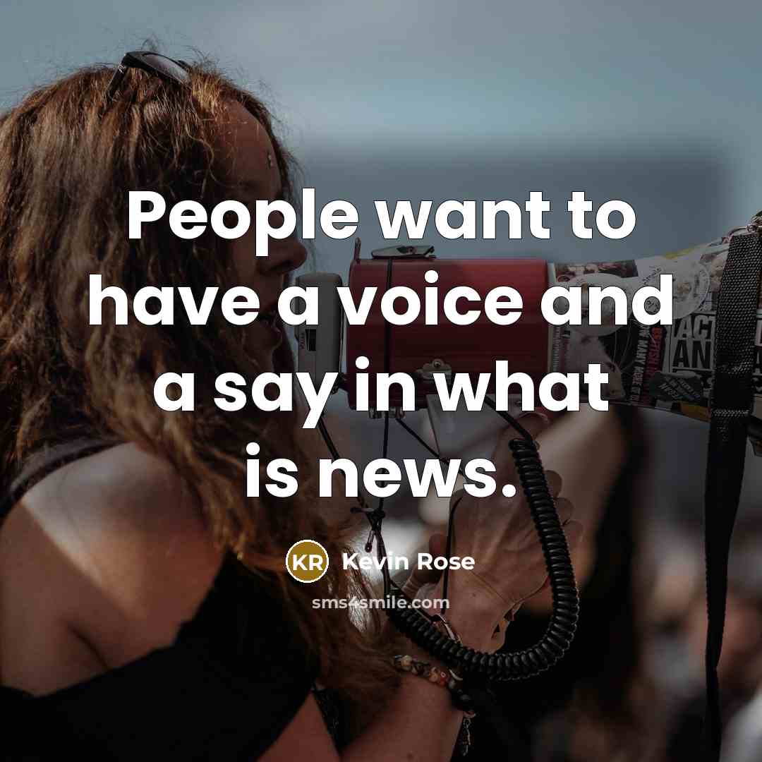 “People want to have a voice and a say in…” quote by Kevin Rose